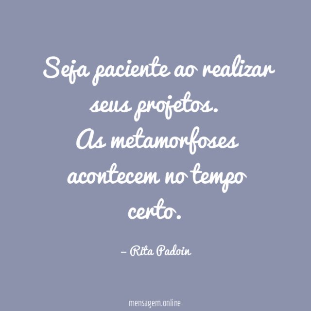 Seja paciente ao realizar seus projetos
