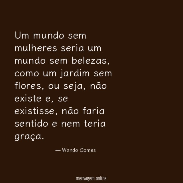 Um mundo sem mulheres seria um mundo sem belezas
