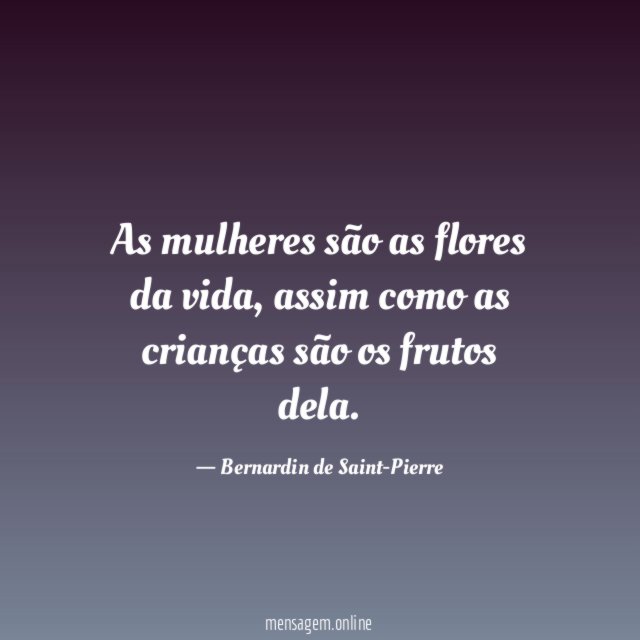 As mulheres são as flores da vida