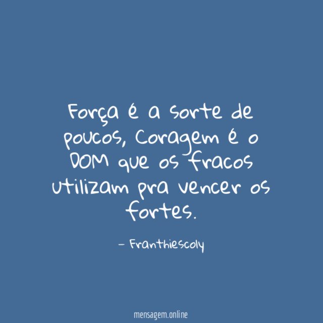 Força é a sorte de poucos