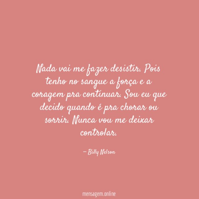Nada vai me fazer desistir