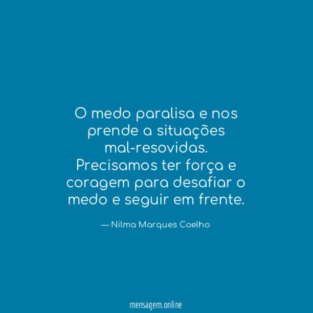 O medo paralisa e nos prende a situações mal-resovidas