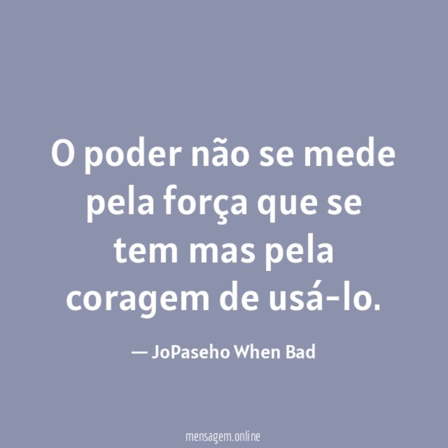 O poder não se mede pela força que