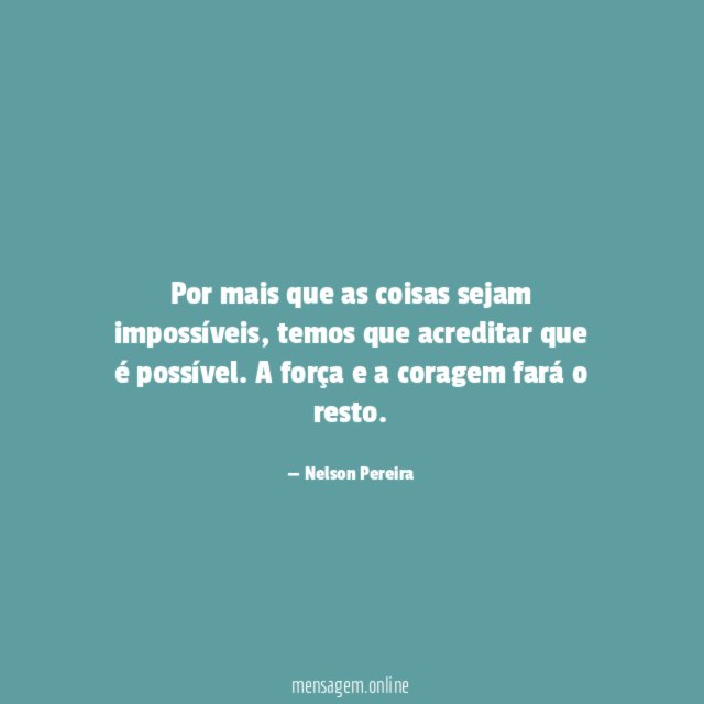 Por mais que as coisas sejam impossíveis