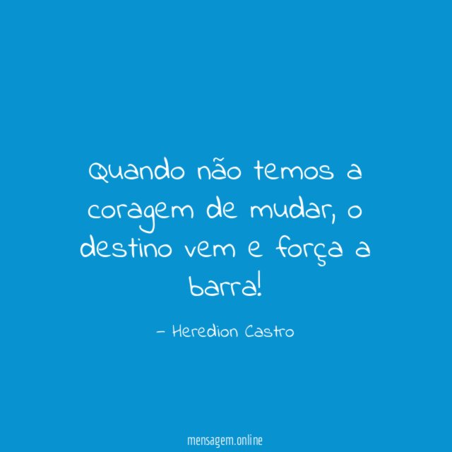 Quando não temos a coragem de mudar