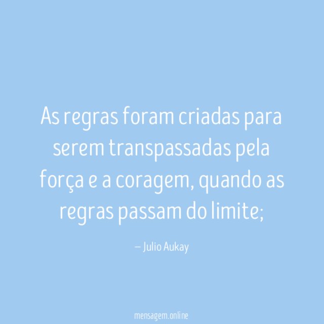 As regras foram criadas para serem transpassadas pela