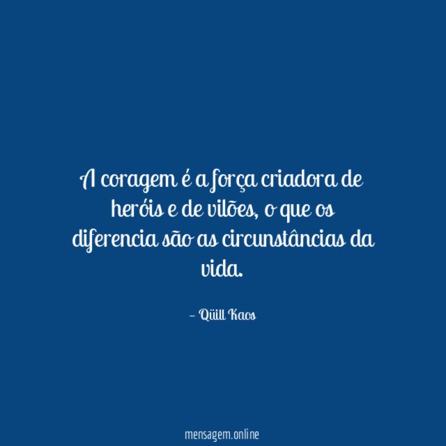 A coragem é a força criadora de heróis
