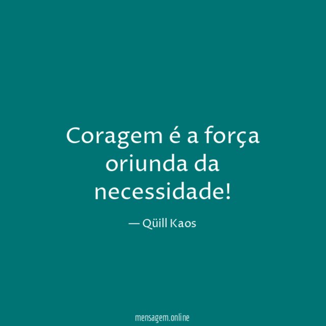 Coragem é a força oriunda da necessidade