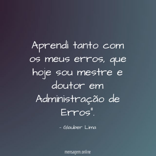 Aprendi tanto com os meus erros