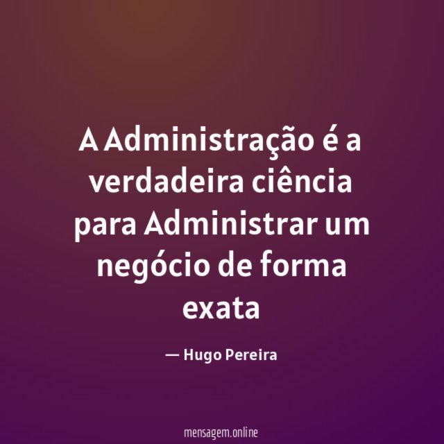 A Administração é a verdadeira ciência para Administrar
