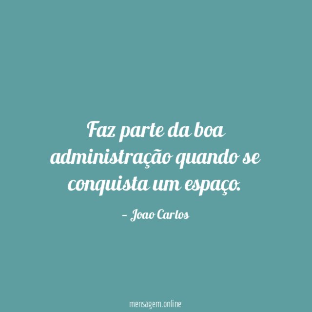 Faz parte da boa administração quando se conquista um espaço