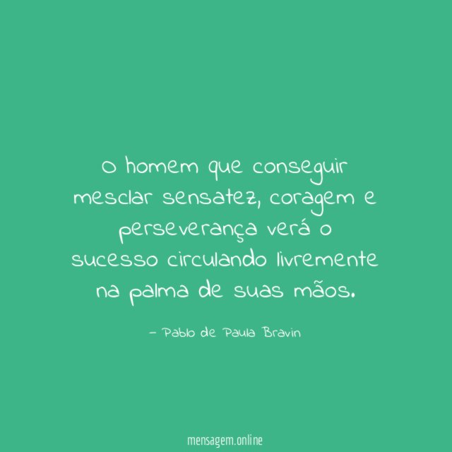 O homem que conseguir mesclar sensatez