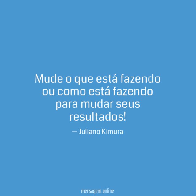 Mude o que está fazendo ou como está