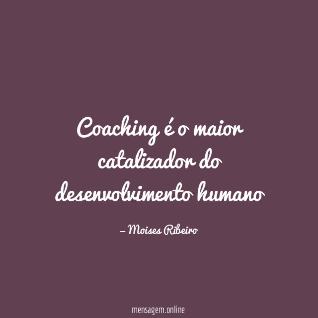 Coaching é o maior catalizador do desenvolvimento humano