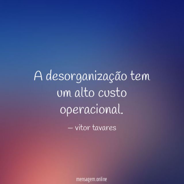 A desorganização tem um alto custo operacional