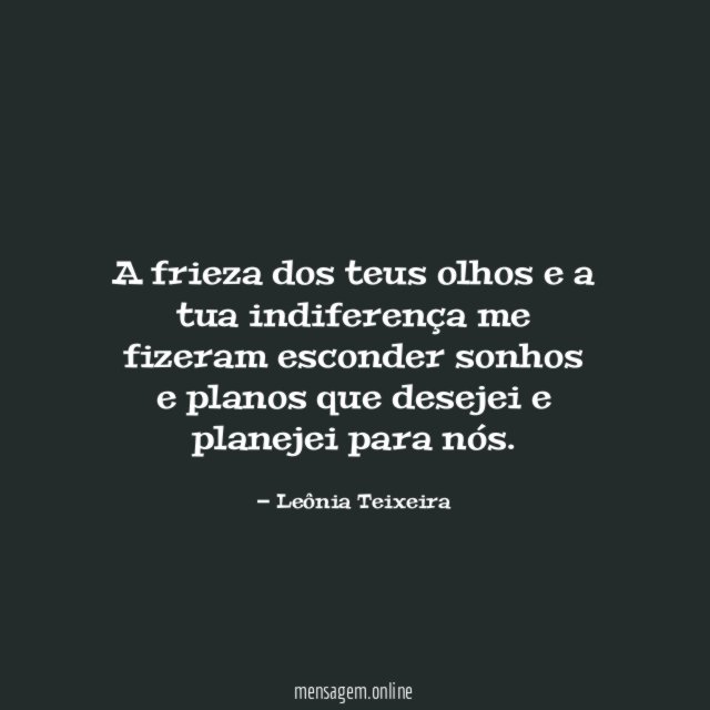 A frieza dos teus olhos e a tua