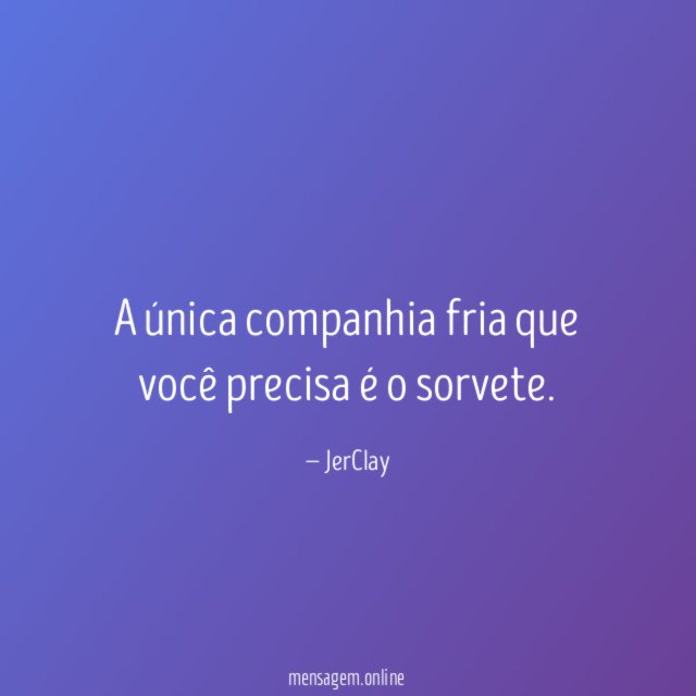 A única companhia fria que você precisa é o sorvete