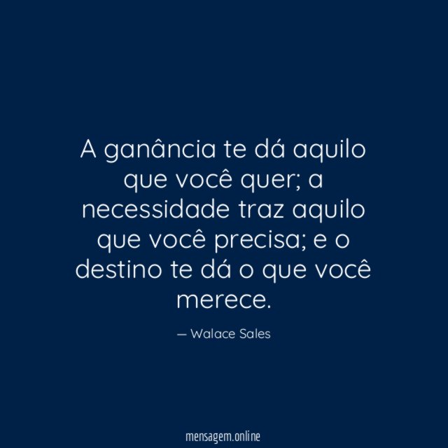 A ganância te dá aquilo que você quer