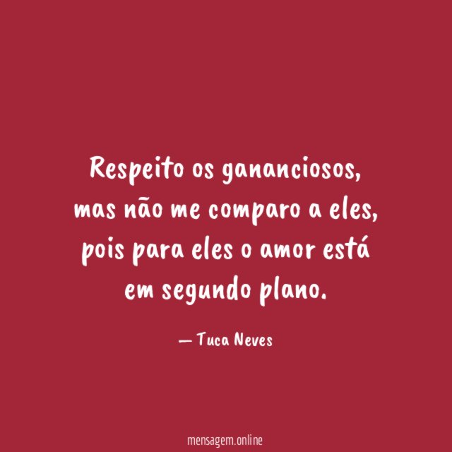 Respeito os gananciosos