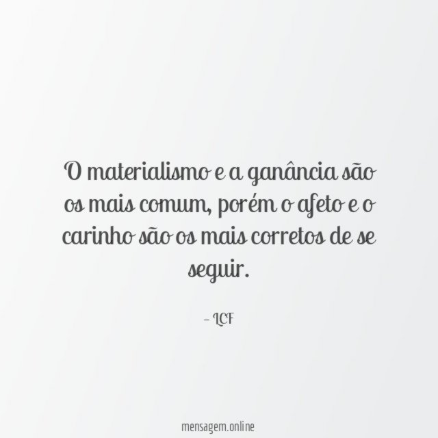 O materialismo e a ganância são os mais comum