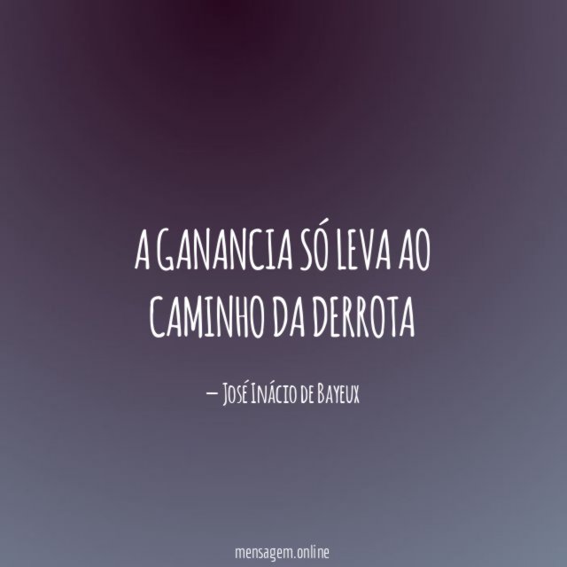A ganancia só leva ao caminho da derrota