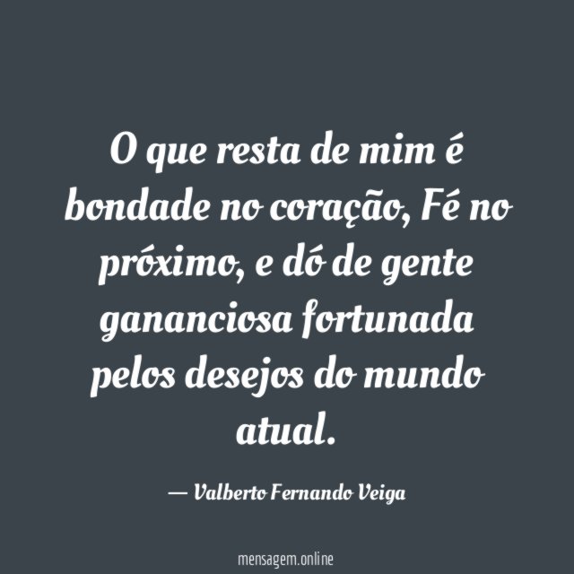 O que resta de mim é bondade no coração