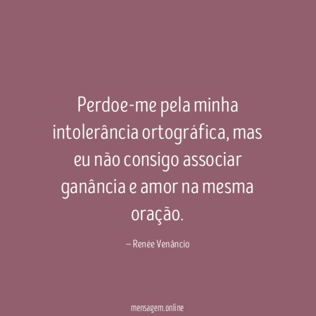 Perdoe-me pela minha intolerância ortográfica