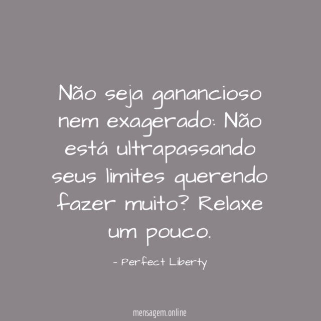 Não seja ganancioso nem exagerado