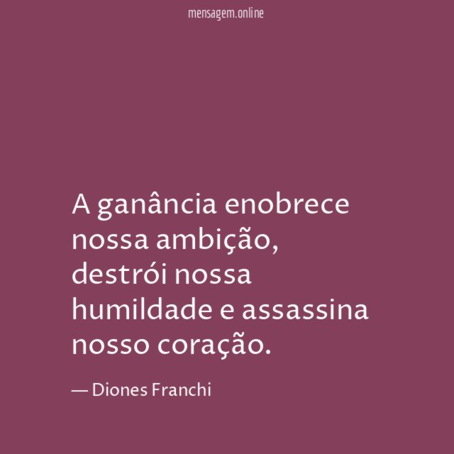 A ganância enobrece nossa ambição