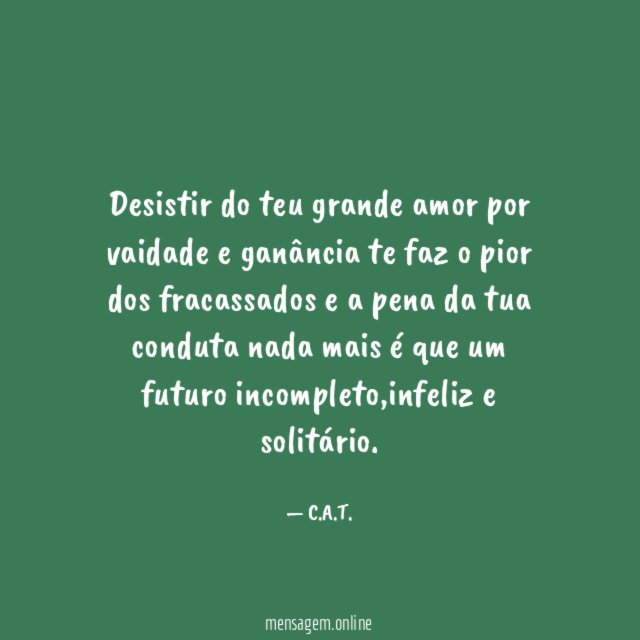 Desistir do teu grande amor por vaidade