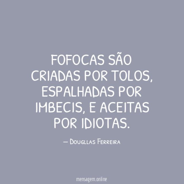 Fofocas são criadas por tolos