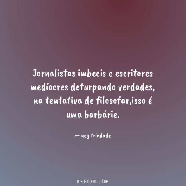 Jornalistas imbecis e escritores medíocres deturpando verdades