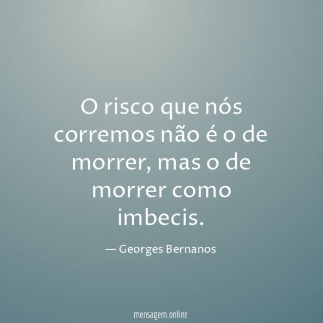 O risco que nós corremos não é o de morrer