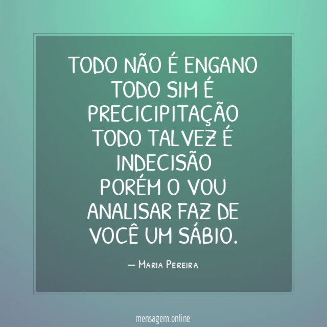TODO NÃO É ENGANO TODO SIM É PRECICIPITAÇÃO TODO TALVEZ