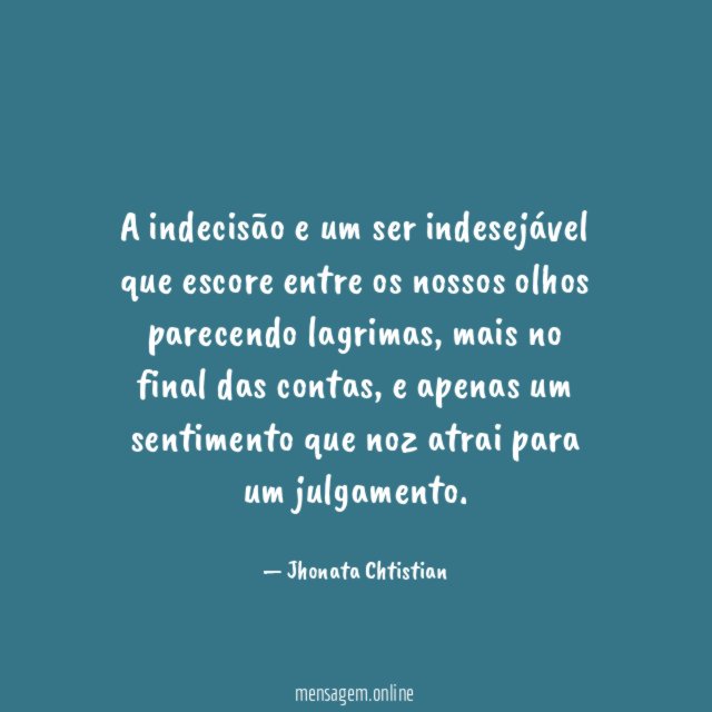 A indecisão e um ser indesejável que escore