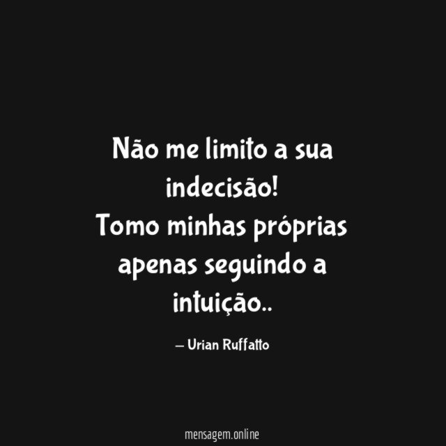 Não me limito a sua indecisão