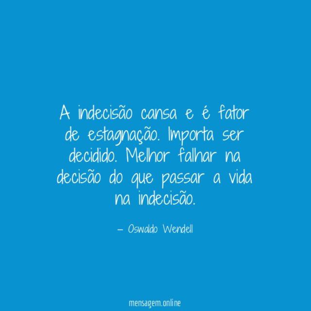 A indecisão cansa e é fator de estagnação