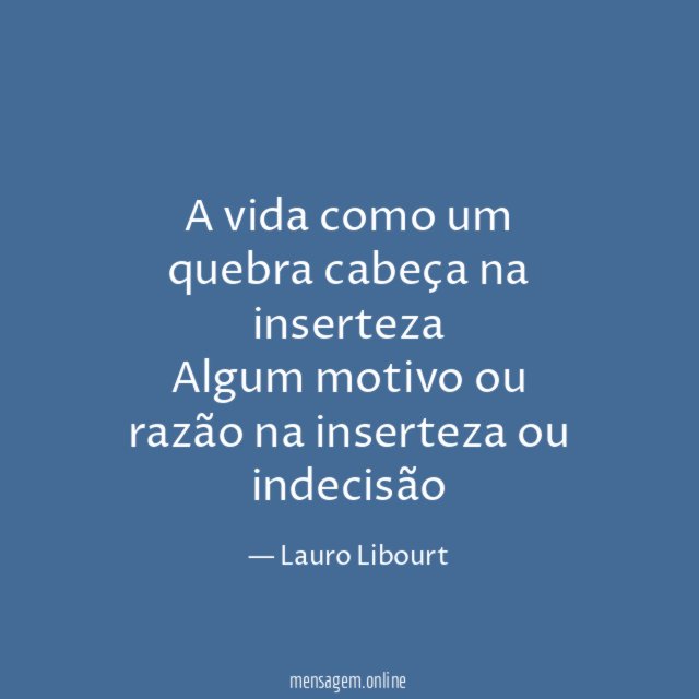 A vida como um quebra cabeça na inserteza Algum