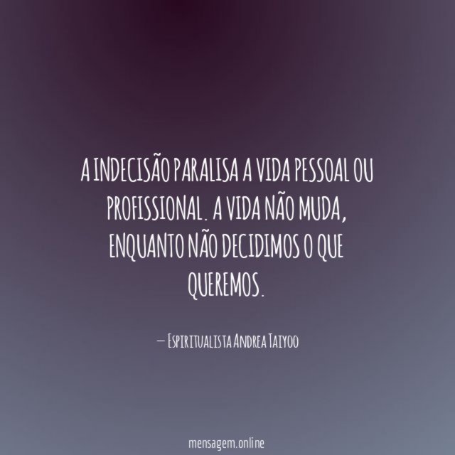 A INDECISÃO paralisa a vida pessoal ou profissional