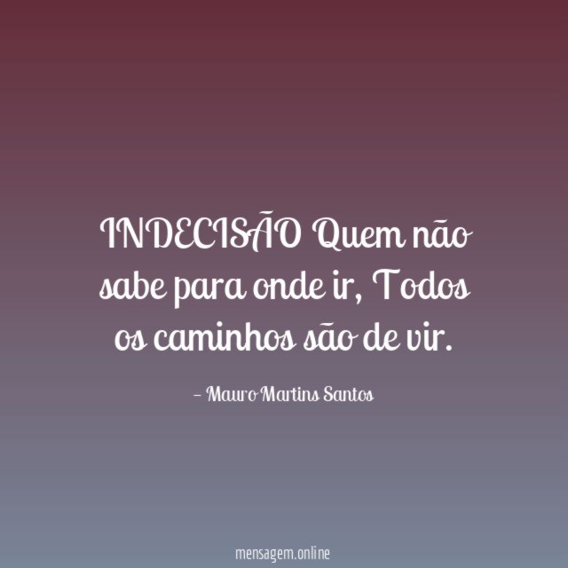 INDECISÃO Quem não sabe para onde ir