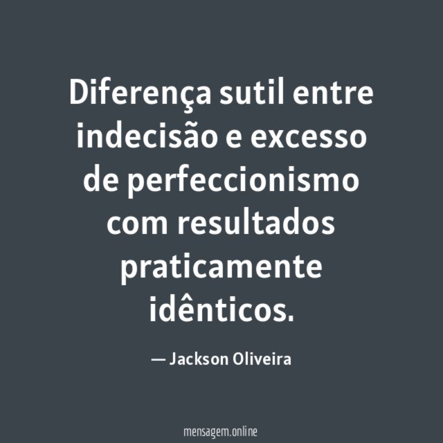 Diferença sutil entre indecisão e excesso de perfeccionismo