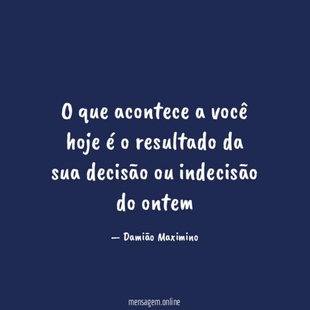 O que acontece a você hoje é
