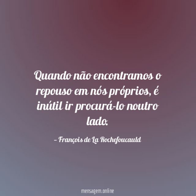 Quando não encontramos o repouso em nós próprios