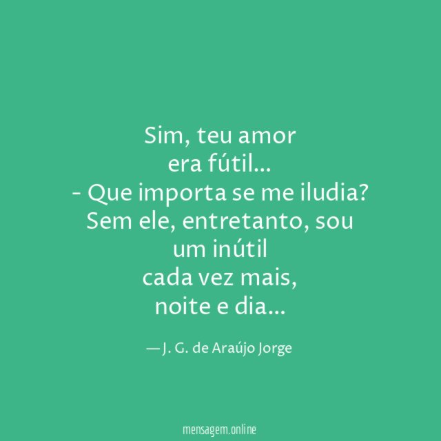 Sim, teu amor
era fútil…
- Que importa se me iludia?