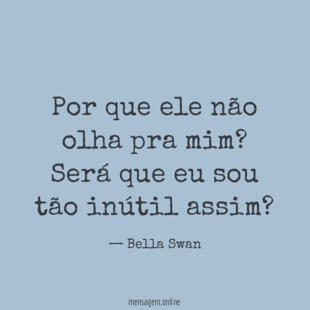 Por que ele não olha pra mim