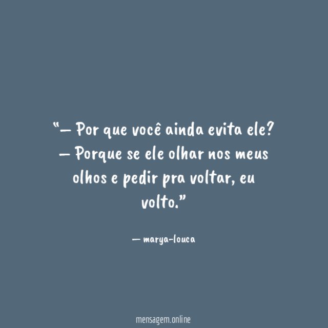 – Por que você ainda evita ele
