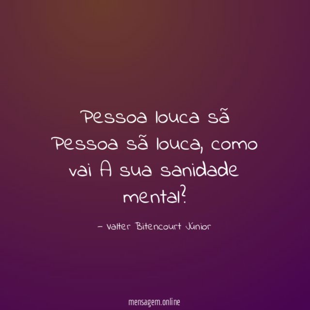Pessoa louca sã Pessoa sã louca