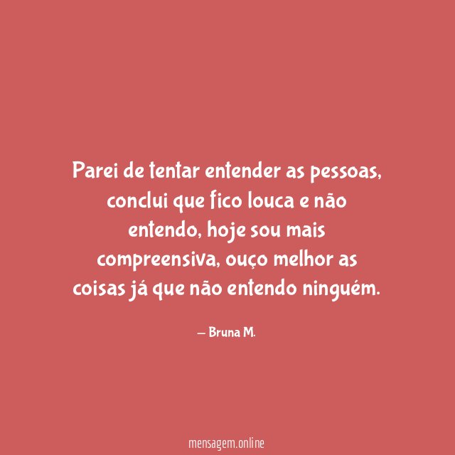 Parei de tentar entender as pessoas