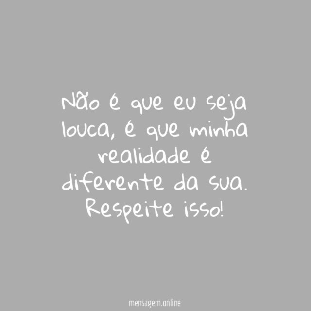 Não é que eu seja louca
