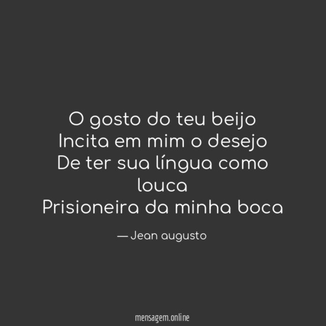 O gosto do teu beijo Incita em mim